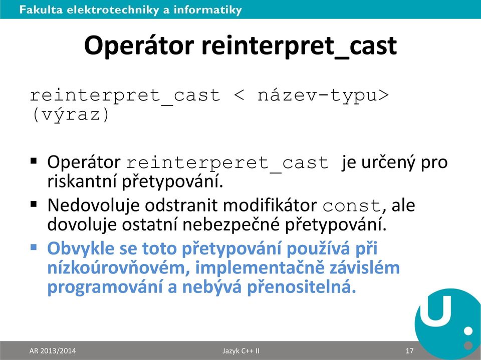 Nedovoluje odstranit modifikátor const, ale dovoluje ostatní nebezpečné přetypování.