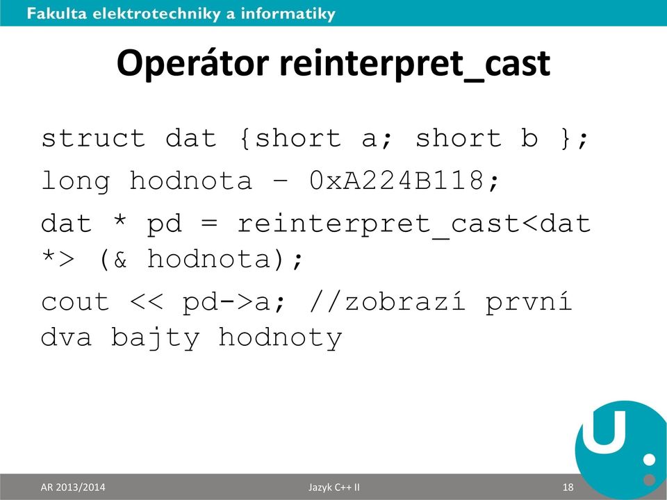 reinterpret_cast<dat *> (& hodnota); cout << pd->a;