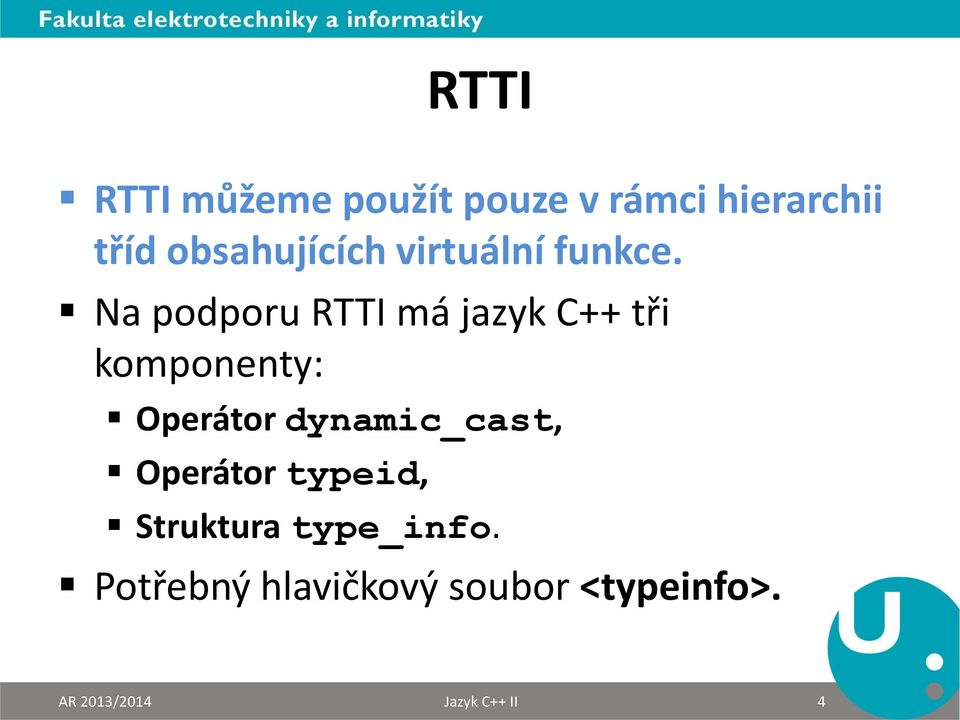 Na podporu RTTI má jazyk C++ tři komponenty: Operátor