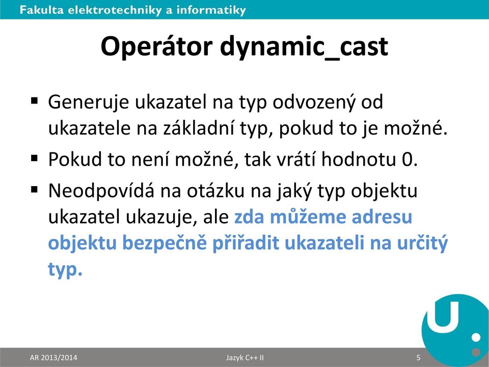 Neodpovídá na otázku na jaký typ objektu ukazatel ukazuje, ale zda můžeme