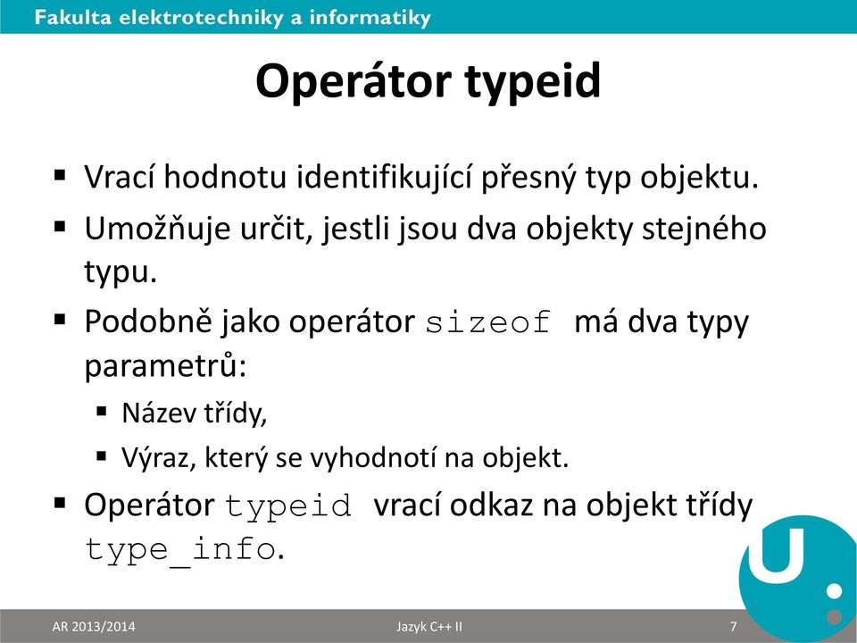 Podobně jako operátor sizeof má dva typy parametrů: Název třídy, Výraz,