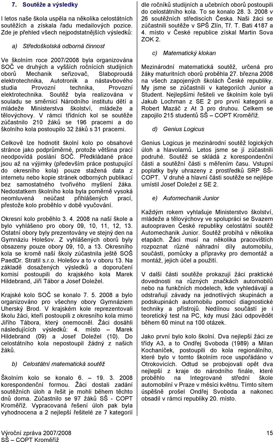 Slaboproudá elektrotechnika, Autotronik a nástavbového studia Provozní technika, Provozní elektrotechnika.