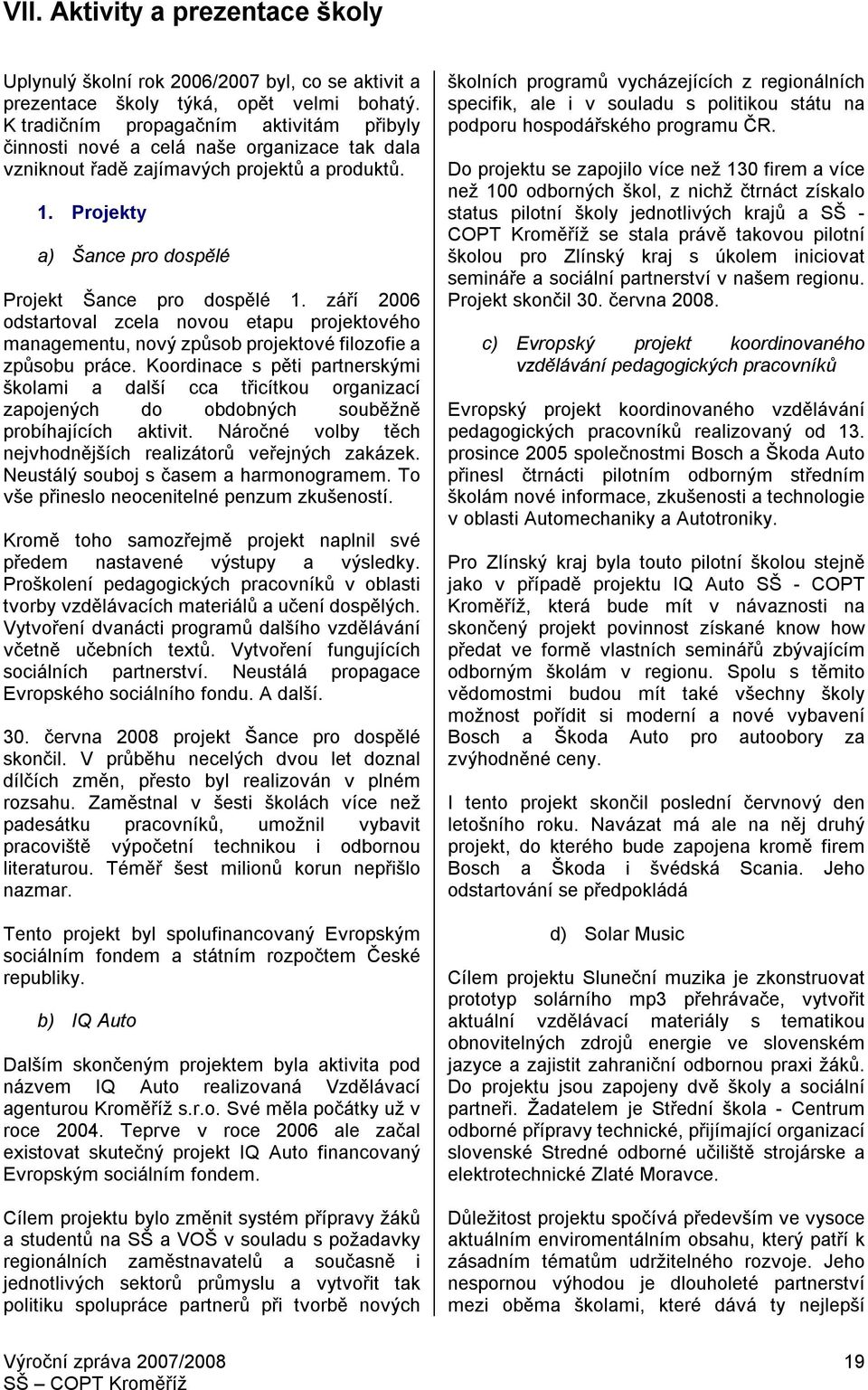 září 2006 odstartoval zcela novou etapu projektového managementu, nový způsob projektové filozofie a způsobu práce.