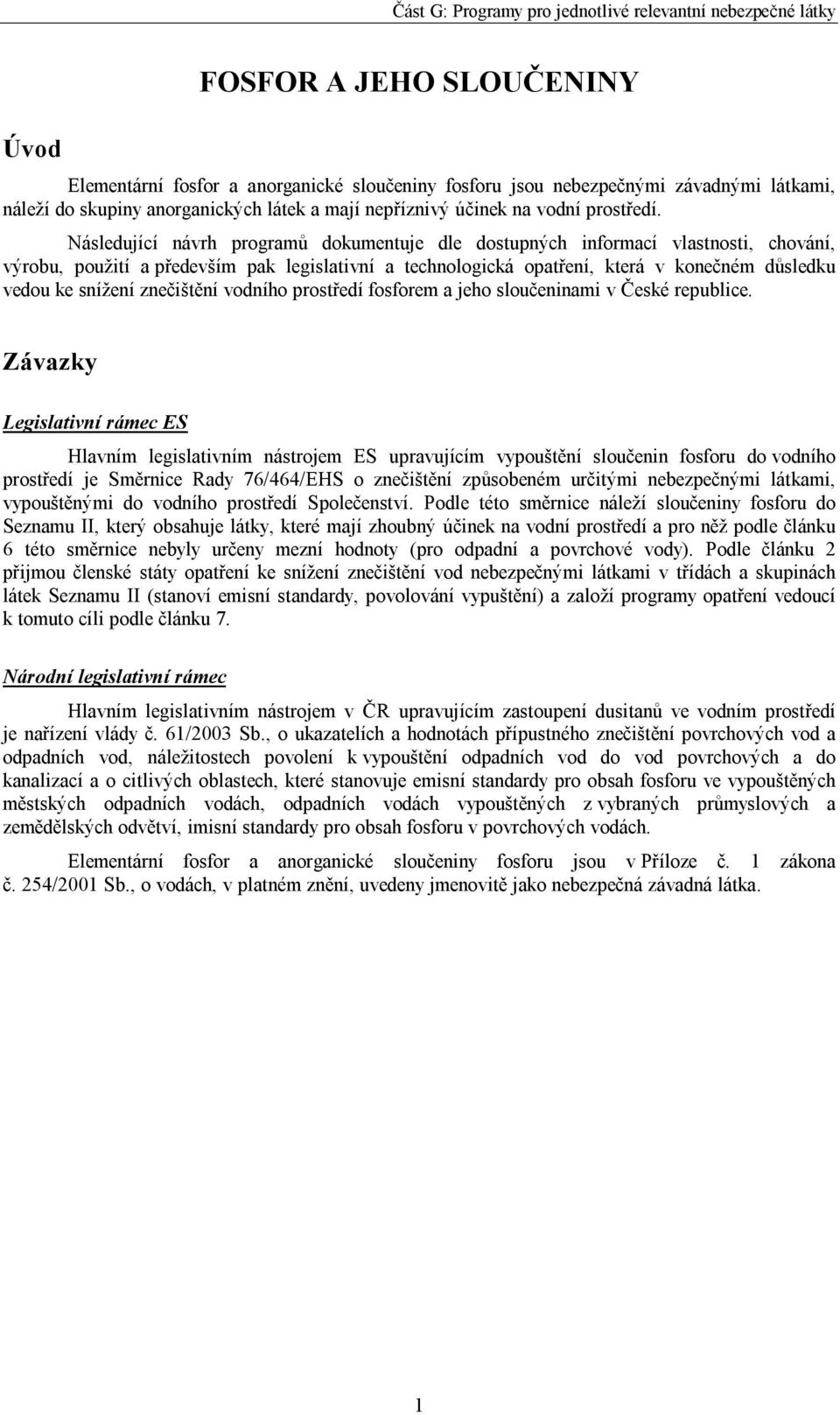 Následující návrh programů dokumentuje dle dostupných informací vlastnosti, chování, výrobu, použití a především pak legislativní a technologická opatření, která v konečném důsledku vedou ke snížení
