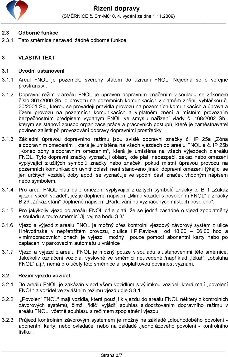 o provozu na pozemních komunikacích v platném znění, vyhláškou č. 30/2001 Sb.
