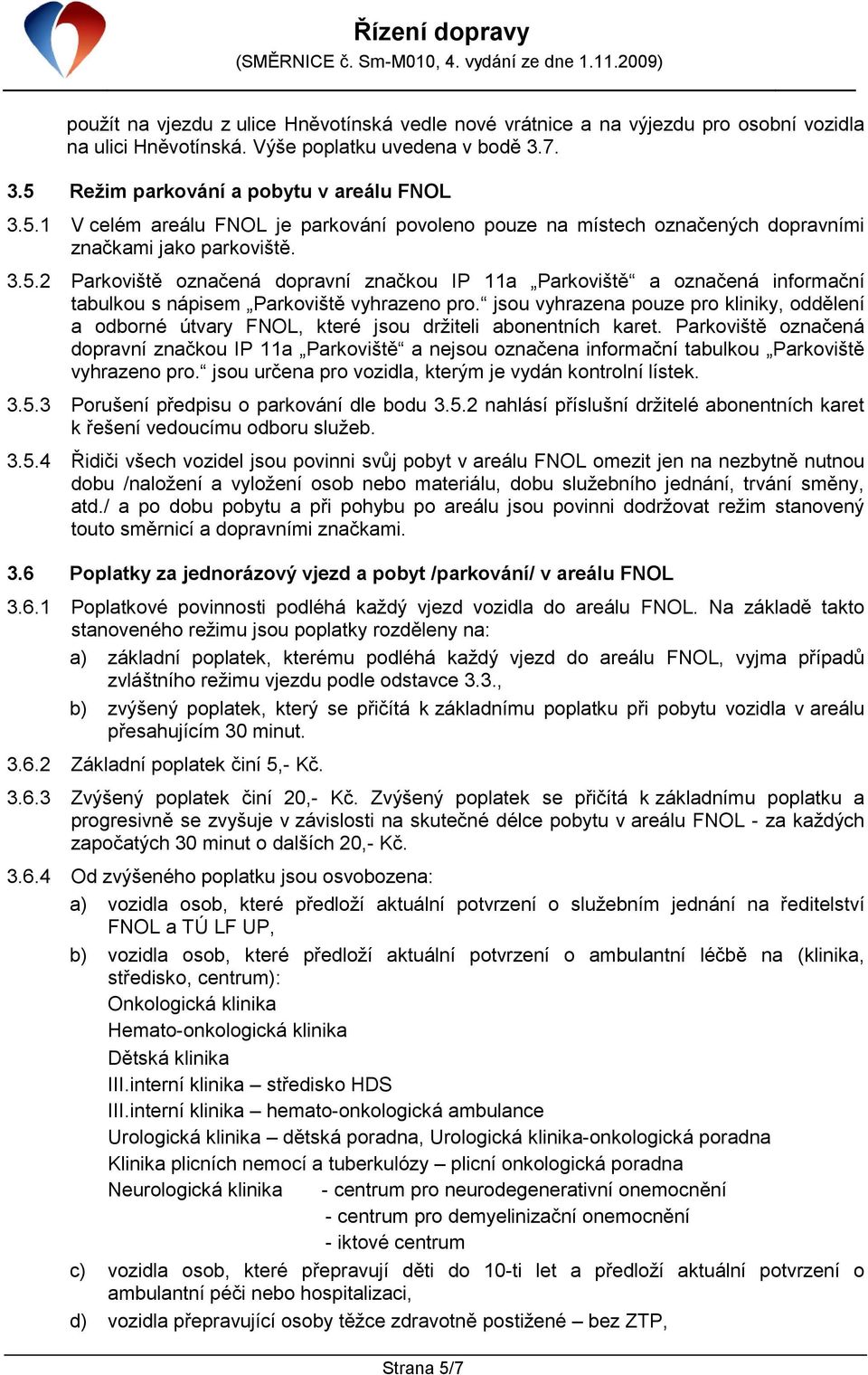 jsou vyhrazena pouze pro kliniky, oddělení a odborné útvary FNOL, které jsou držiteli abonentních karet.