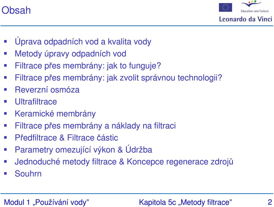 Reverzní osmóza Ultrafiltrace Keramické membrány Filtrace přes membrány a náklady na filtraci Předfiltrace &