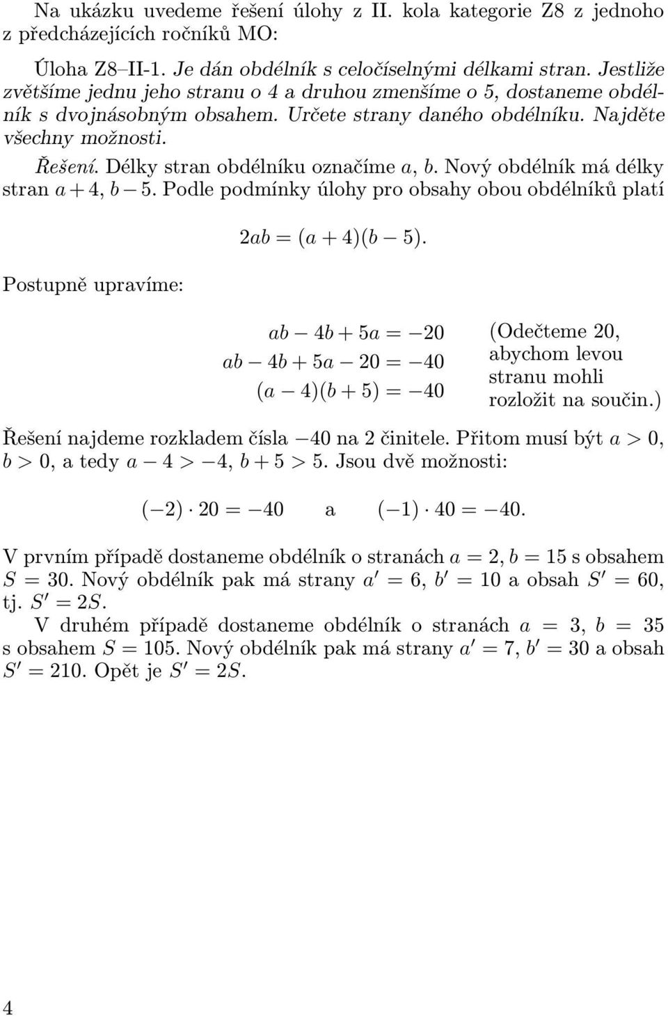 Nový obdélník má délky stran a+4, b 5.Podlepodmínkyúlohyproobsahyobouobdélníkůplatí Postupně upravíme: 2ab=(a+4)(b 5).