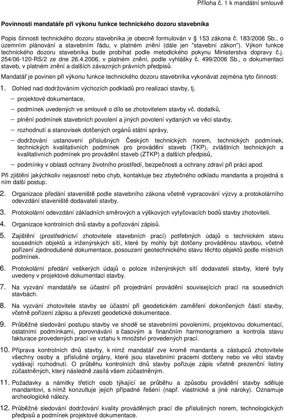 4.2006, v platném znění, podle vyhlášky č. 499/2006 Sb., o dokumentaci staveb, v platném znění a dalších závazných právních předpisů.