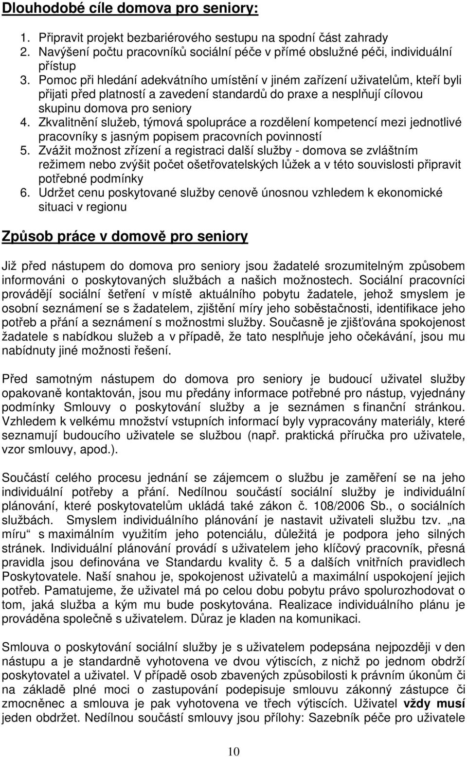 Zkvalitnění služeb, týmová spolupráce a rozdělení kompetencí mezi jednotlivé pracovníky s jasným popisem pracovních povinností 5.