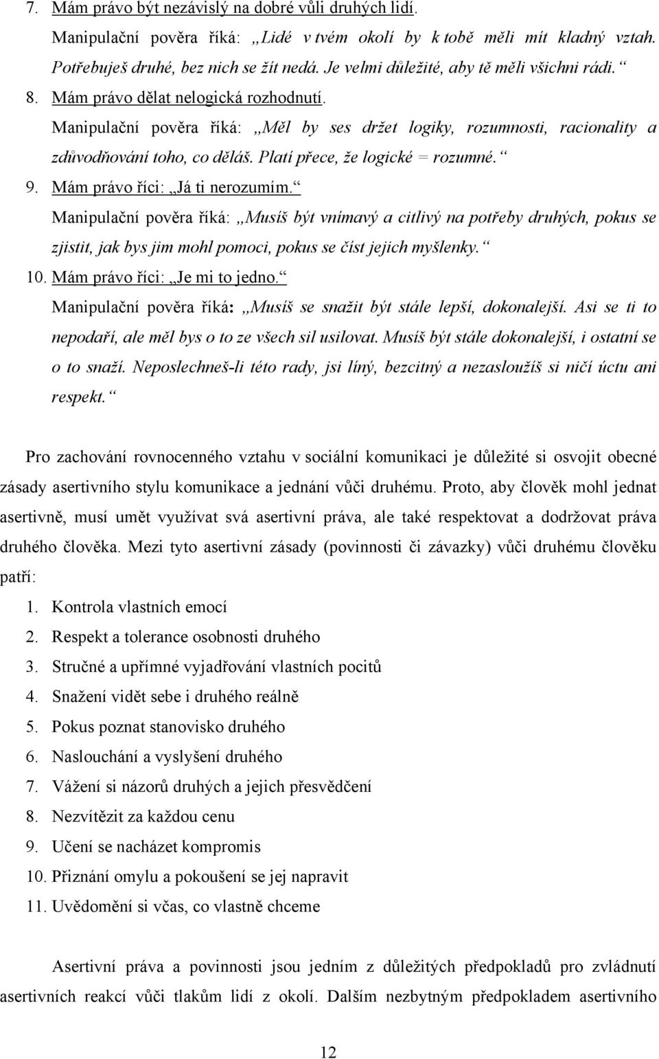 Platí přece, že logické = rozumné. 9. Mám právo říci: Já ti nerozumím.