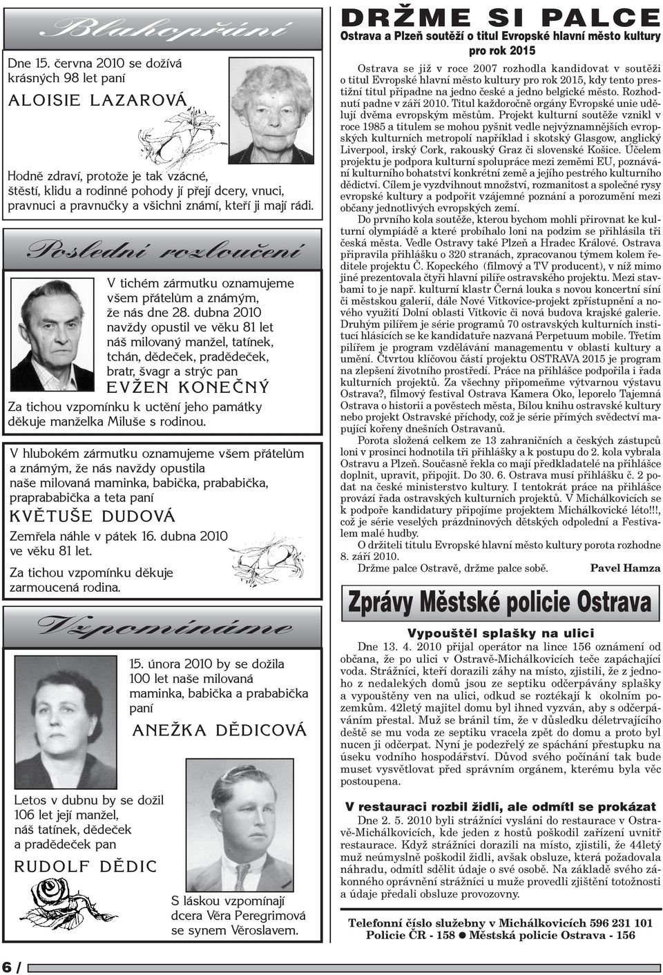mají rádi. Poslední rozlouèení V tichém zármutku oznamujeme všem pøátelùm a známým, že nás dne 28.