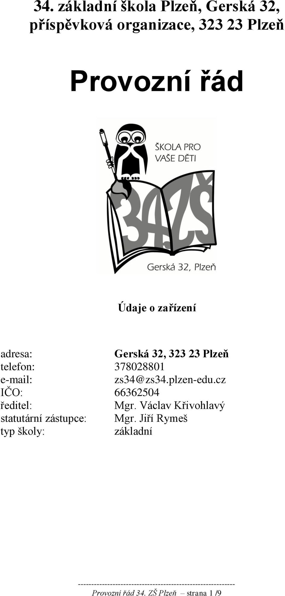 e-mail: zs34@zs34.plzen-edu.cz IČO: 66362504 ředitel: Mgr.