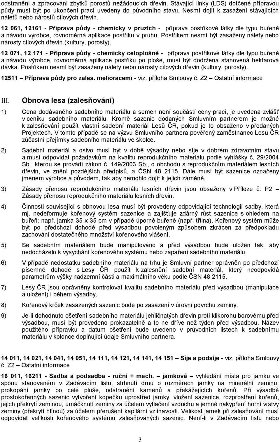 12 061, 12161 - Příprava půdy - chemicky v pruzích - příprava postřikové látky dle typu buřeně a návodu výrobce, rovnoměrná aplikace postřiku v pruhu.