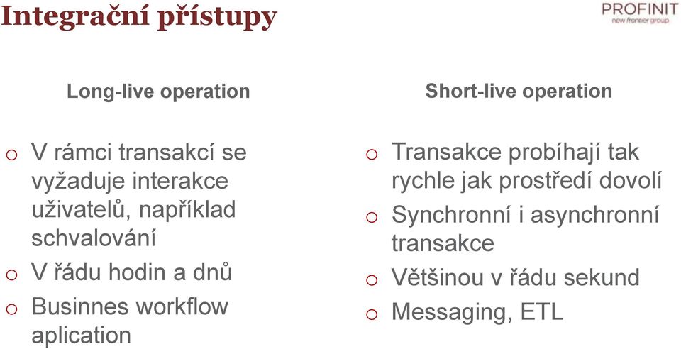 a dnů o Businnes workflow aplication o Transakce probíhají tak rychle jak