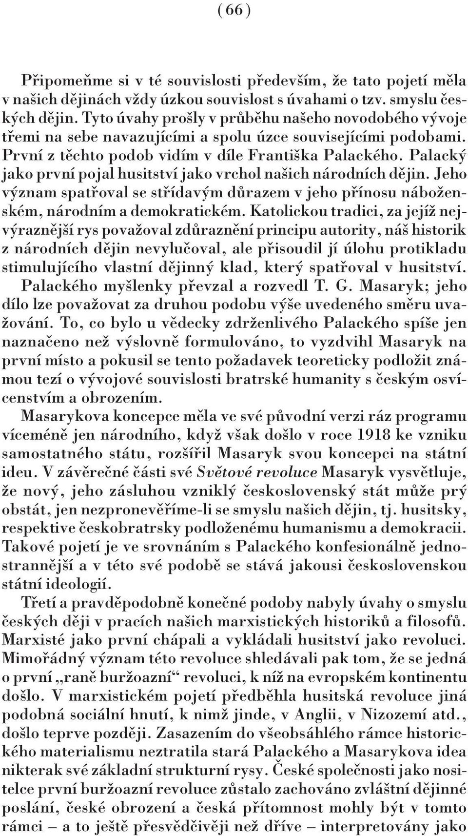 Palacký jako první pojal husitství jako vrchol našich národních dějin. Jeho význam spatřoval se střídavým důrazem v jeho přínosu náboženském, národním a demokratickém.