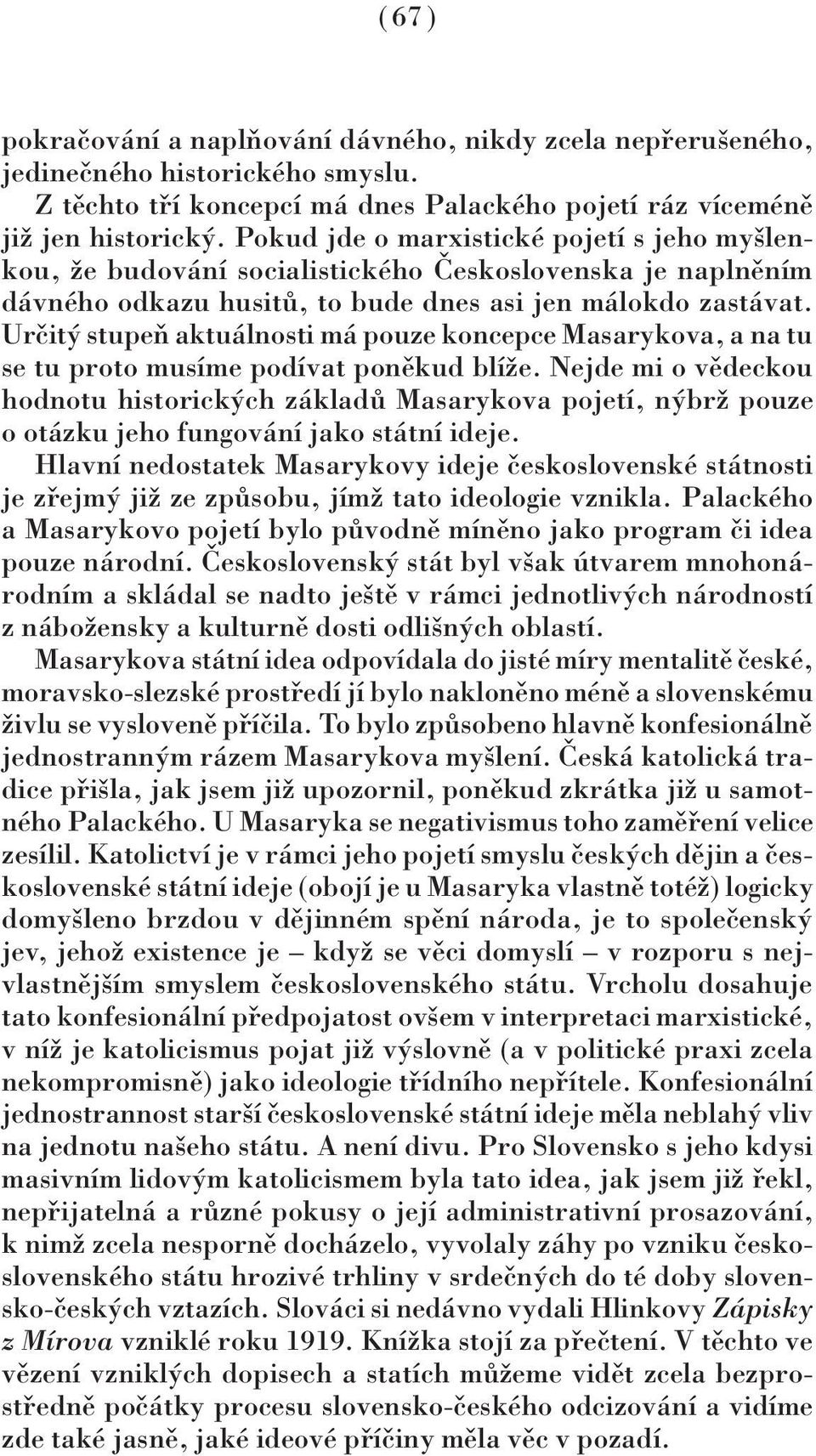 Určitý stupeň aktuálnosti má pouze koncepce Masarykova, a na tu se tu proto musíme podívat poněkud blíže.