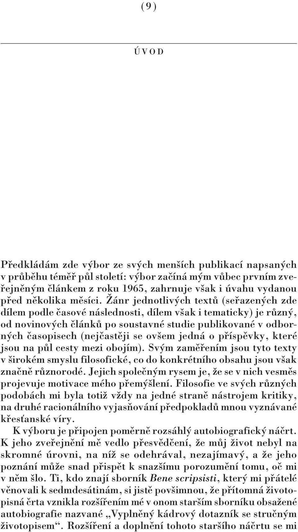 Žánr jednotlivých textů (seřazených zde dílem podle časové následnosti, dílem však i tematicky) je různý, od novinových článků po soustavné studie publikované v odborných časopisech (nejčastěji se