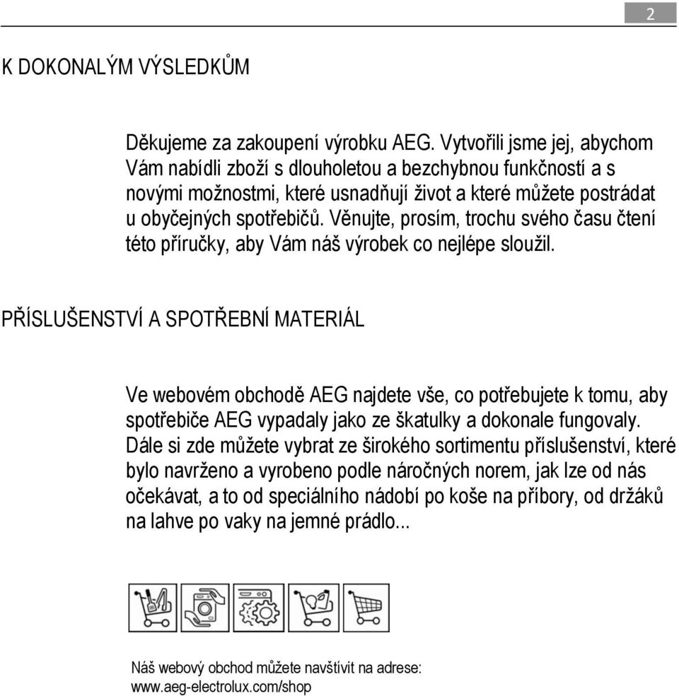 Věnujte, prosím, trochu svého času čtení této příručky, aby Vám náš výrobek co nejlépe slouţil.
