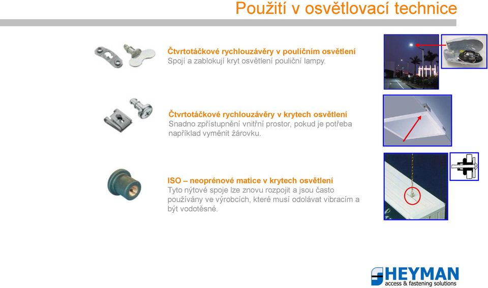 Čtvrtotáčkové rychlouzávěry v krytech osvětlení Snadno zpřístupnění vnitřní prostor, pokud je potřeba