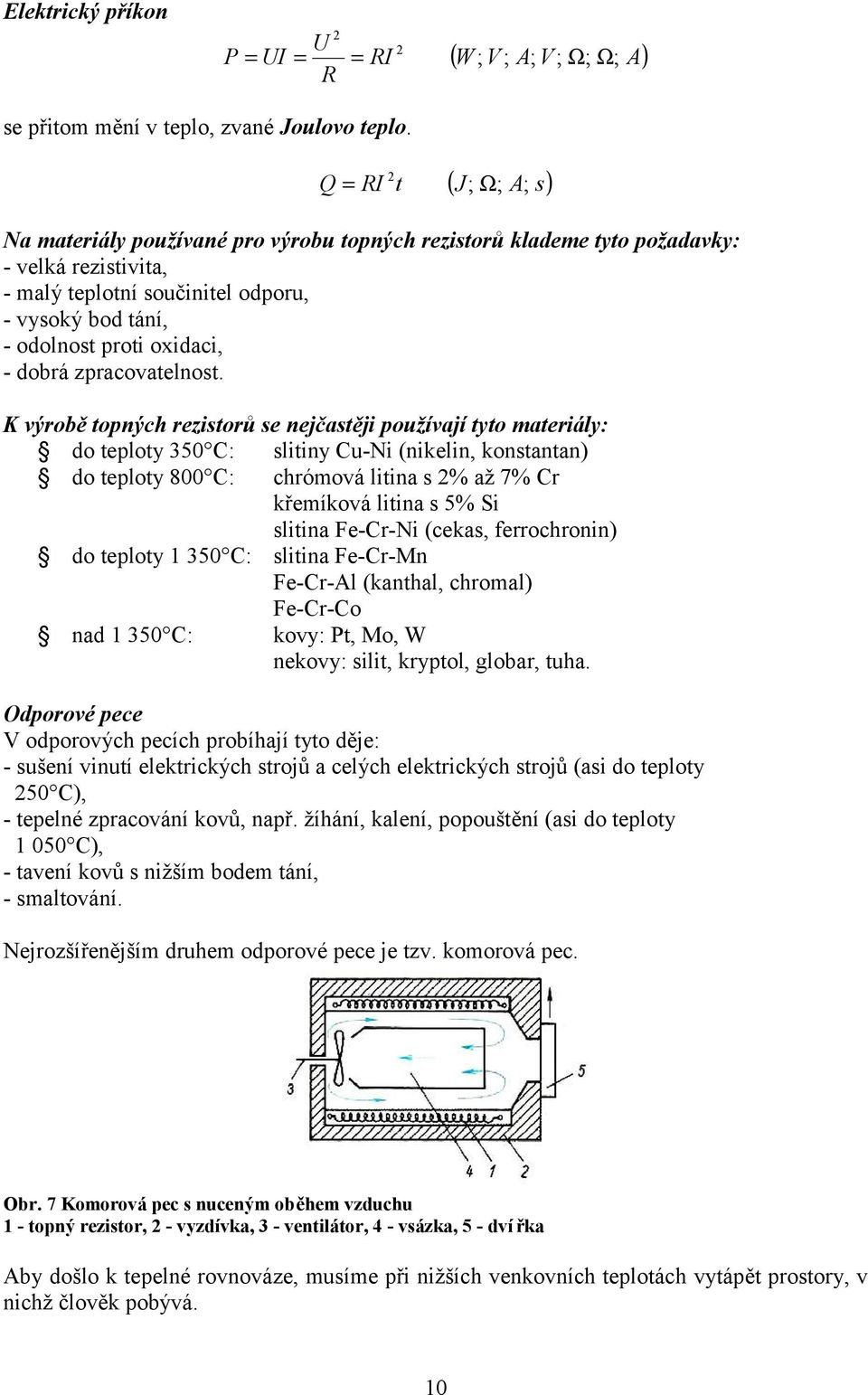 oxidaci, - dobrá zpracovatelnost.