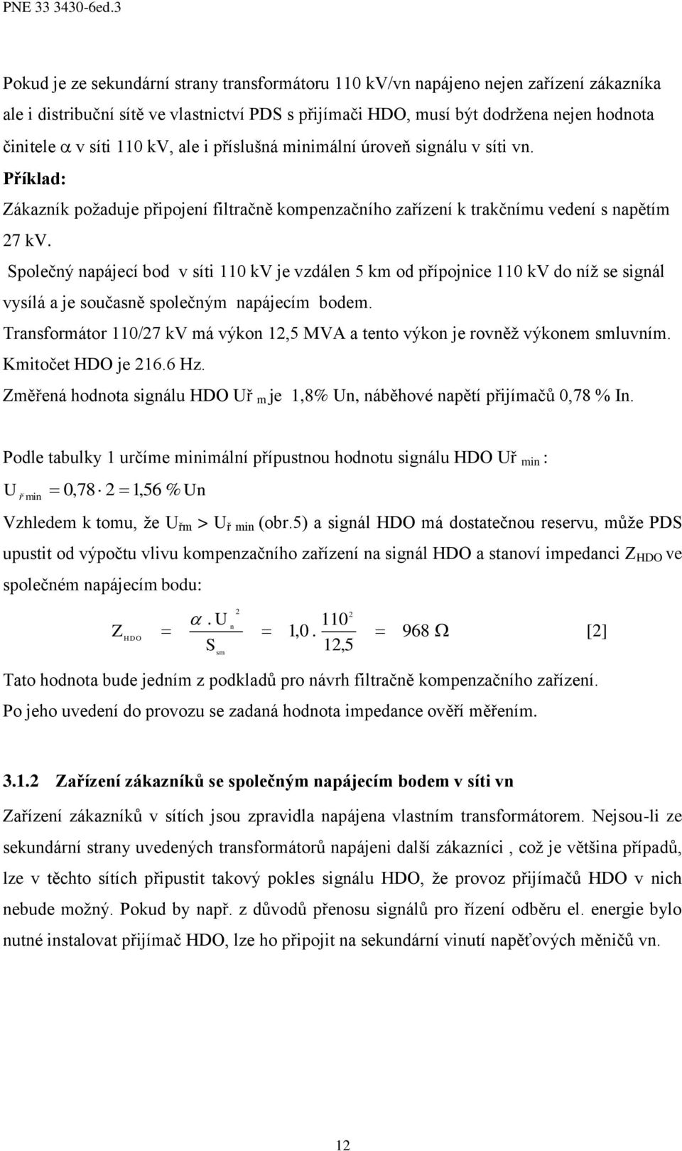 miimálí úroveň sigálu v síti v. Příklad: Zákazík požaduje připojeí filtračě kompezačího zařízeí k trakčímu vedeí s apětím 7 kv.