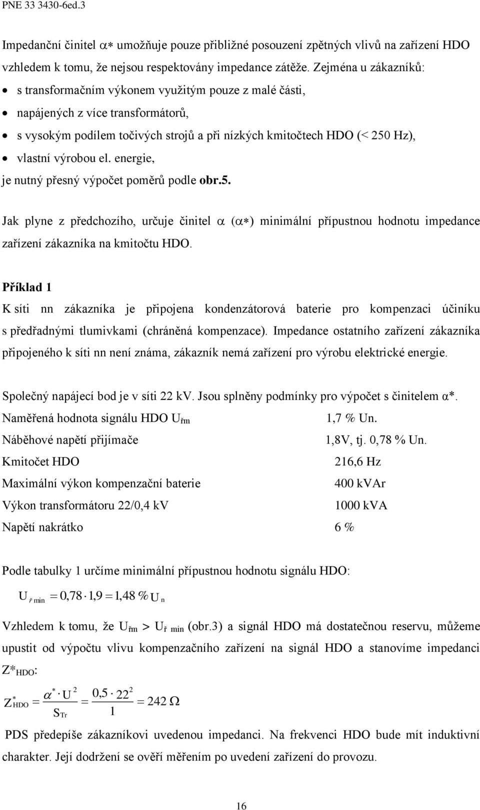 eergie, je utý přesý výpočet poměrů podle obr.5. Jak plye z předchozího, určuje čiitel () miimálí přípustou hodotu impedace zařízeí zákazíka a kmitočtu HDO.