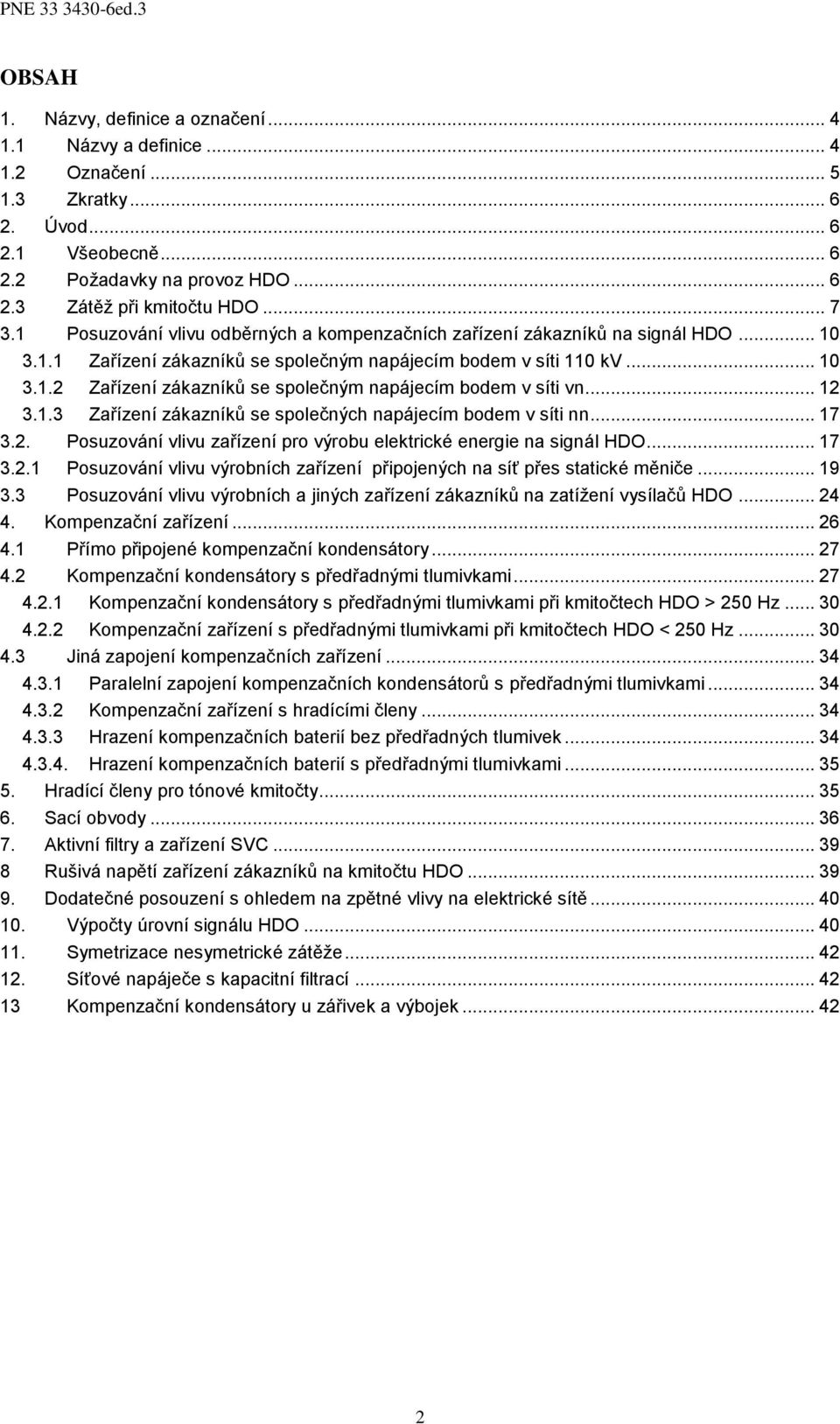 .. 7 3.. Posuzováí vlivu zařízeí pro výrobu elektrické eergie a sigál HDO... 7 3.. Posuzováí vlivu výrobích zařízeí připojeých a síť přes statické měiče... 9 3.