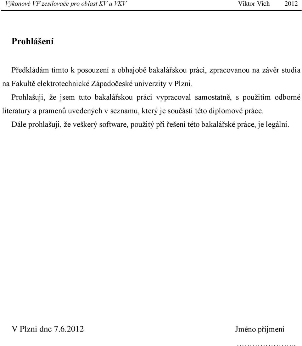 Prohlašuji, že jsem tuto bakalářskou práci vypracoval samostatně, s použitím odborné literatury a pramenů