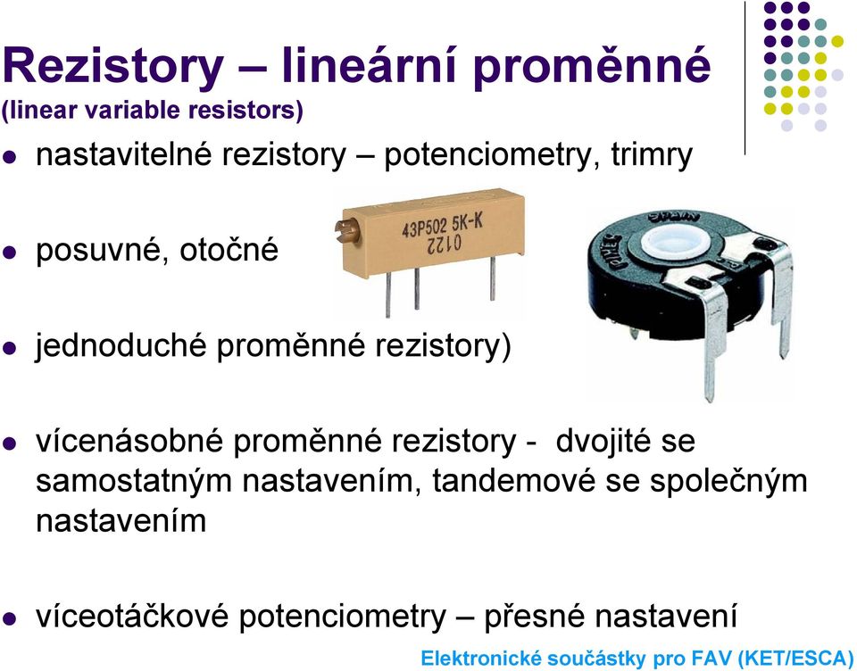 rezistory) vícenásobné proměnné rezistory - dvojité se samostatným