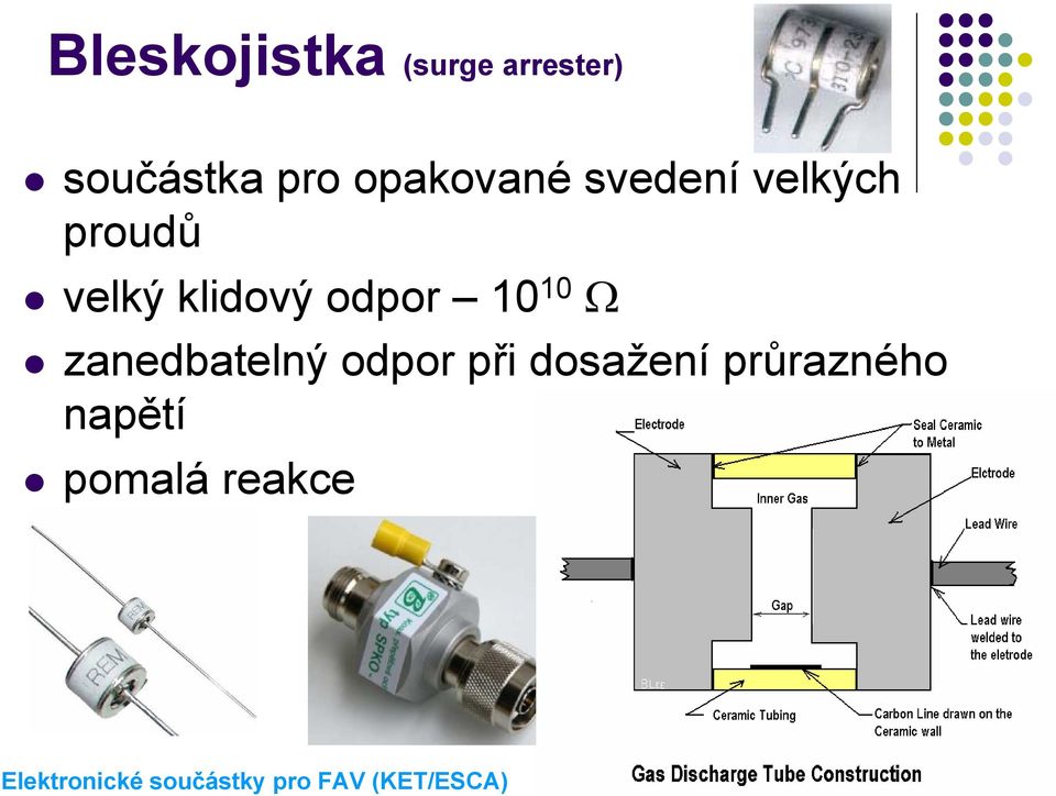 velký klidový odpor 10 10 Ω zanedbatelný