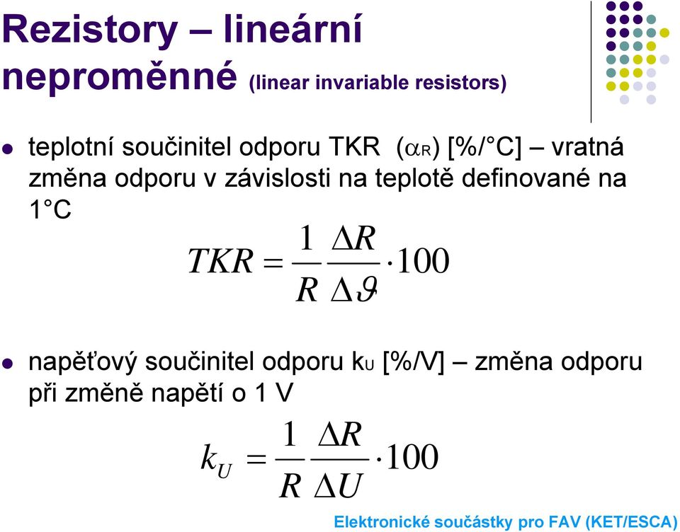 teplotě definované na 1 C TKR = 1 R ΔR 100 napěťový součinitel odporu