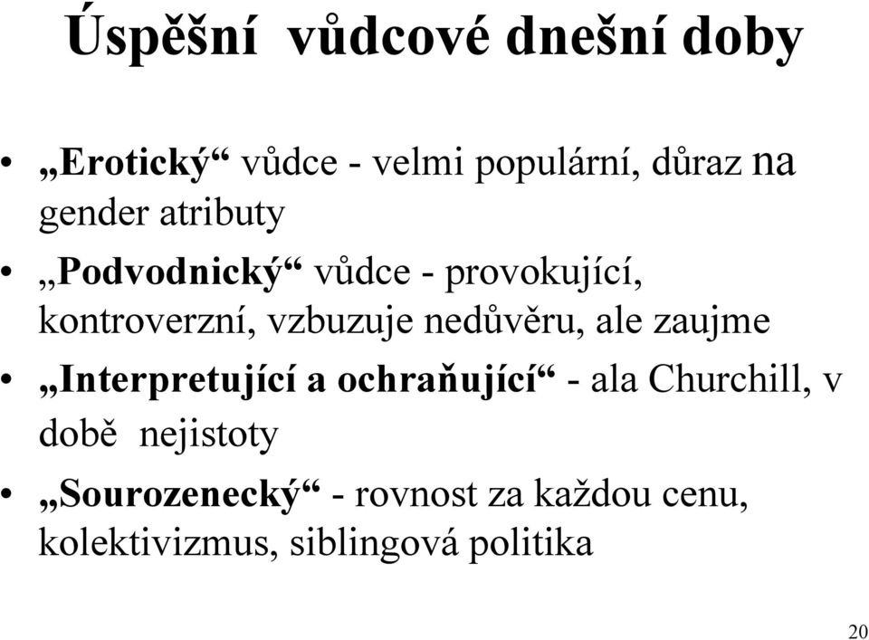 nedůvěru, ale zaujme Interpretující a ochraňující - ala Churchill, v době