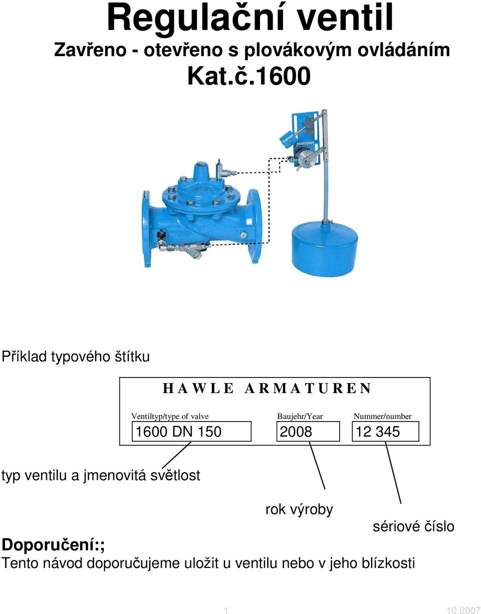 1600 Příklad typového štítku H A W L E A R M A T U R E N Ventiltyp/type of valve