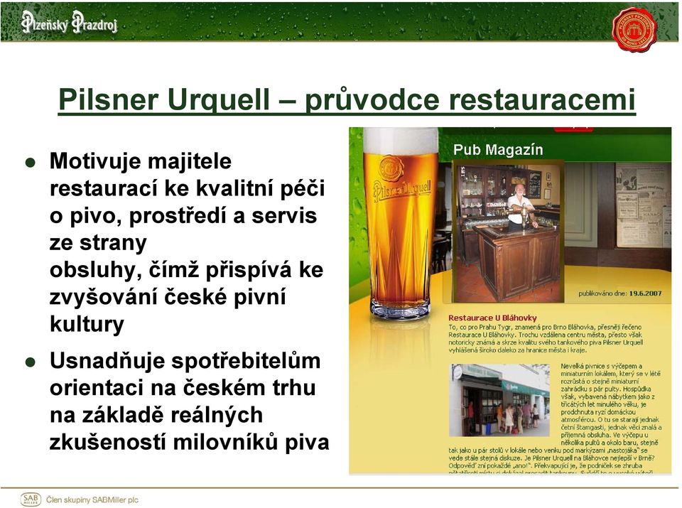 přispívá ke zvyšování české pivní kultury Usnadňuje spotřebitelům