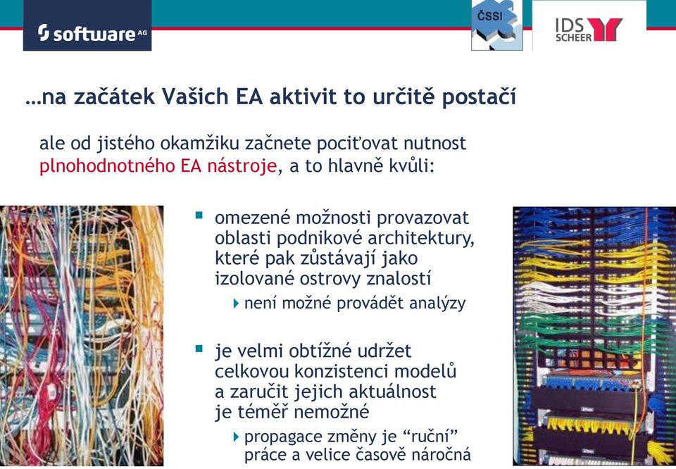 které pak zůstávají jako izolované ostrovy znalostí není možné provádět analýzy je velmi obtížné udržet