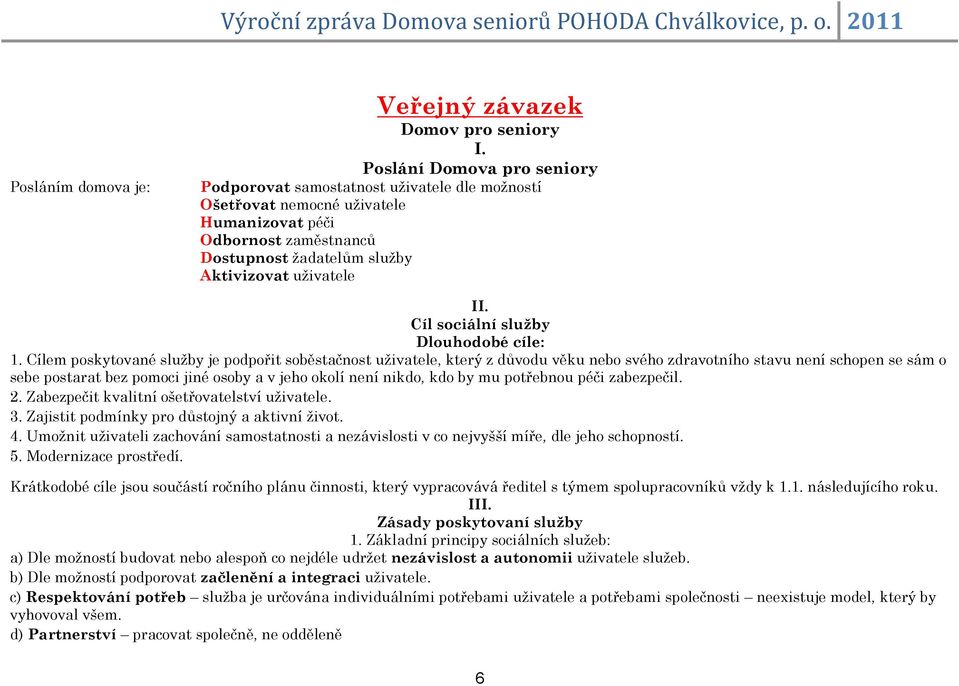 Cíl sociální služby Dlouhodobé cíle: 1.