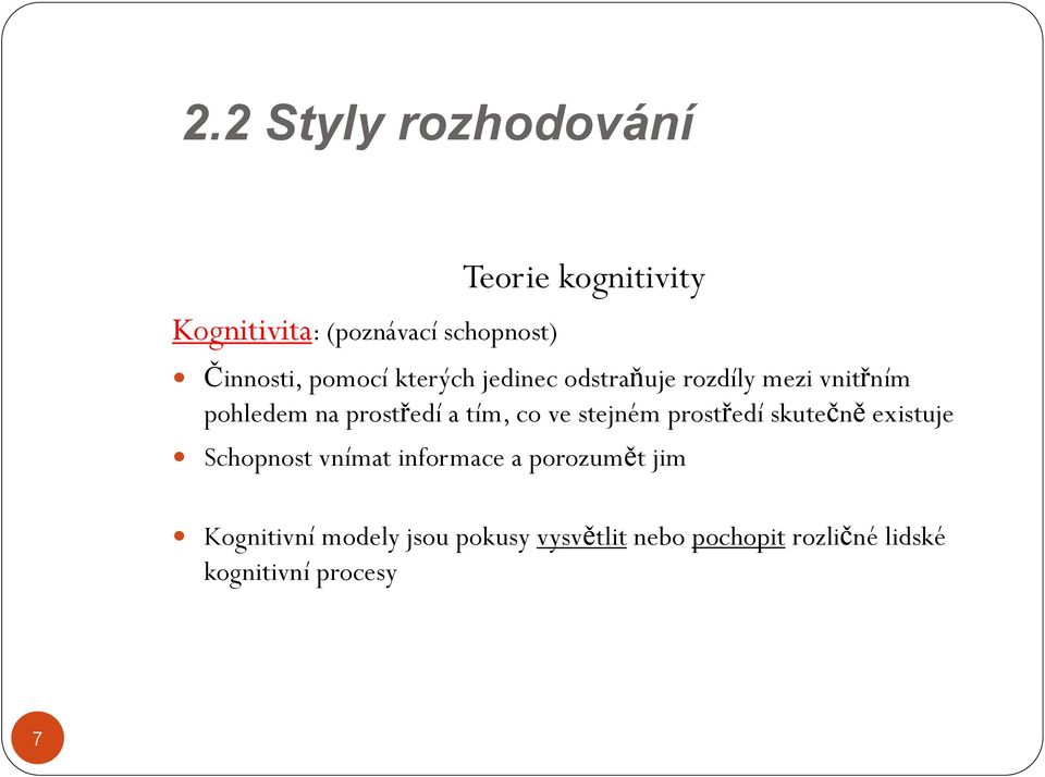 co ve stejném prostředí skutečně existuje Schopnost vnímat informace a porozumět jim