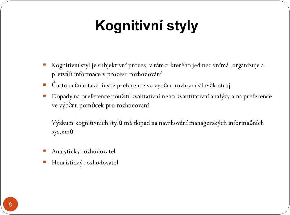 preference použití kvalitativní nebo kvantitativní analýzy a na preference ve výběru pomůcek pro rozhodování Výzkum