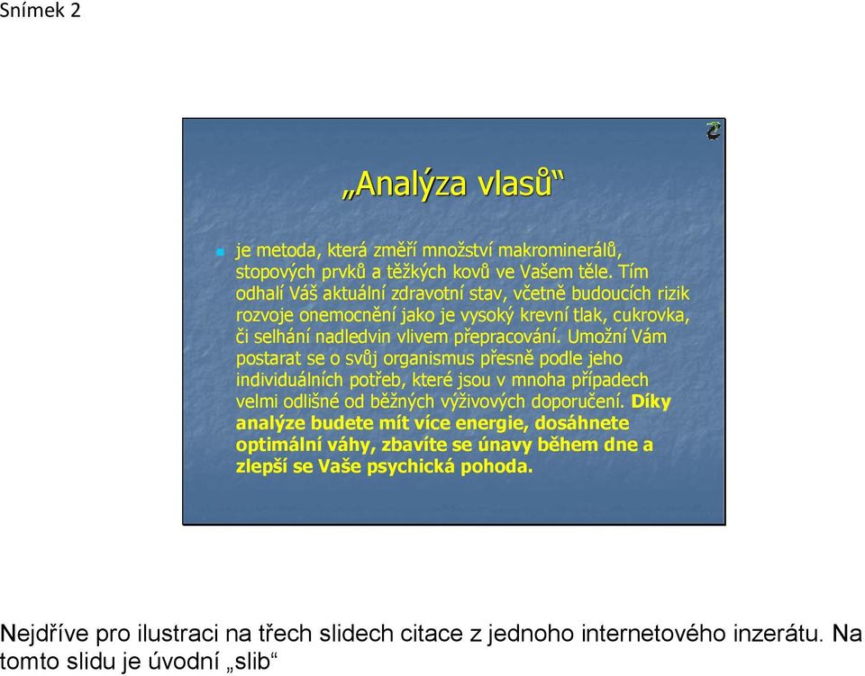 Umožní Vám postarat se o svůj organismus přesně podle jeho individuálních potřeb, které jsou v mnoha případech velmi odlišné od běžných výživových doporučení.