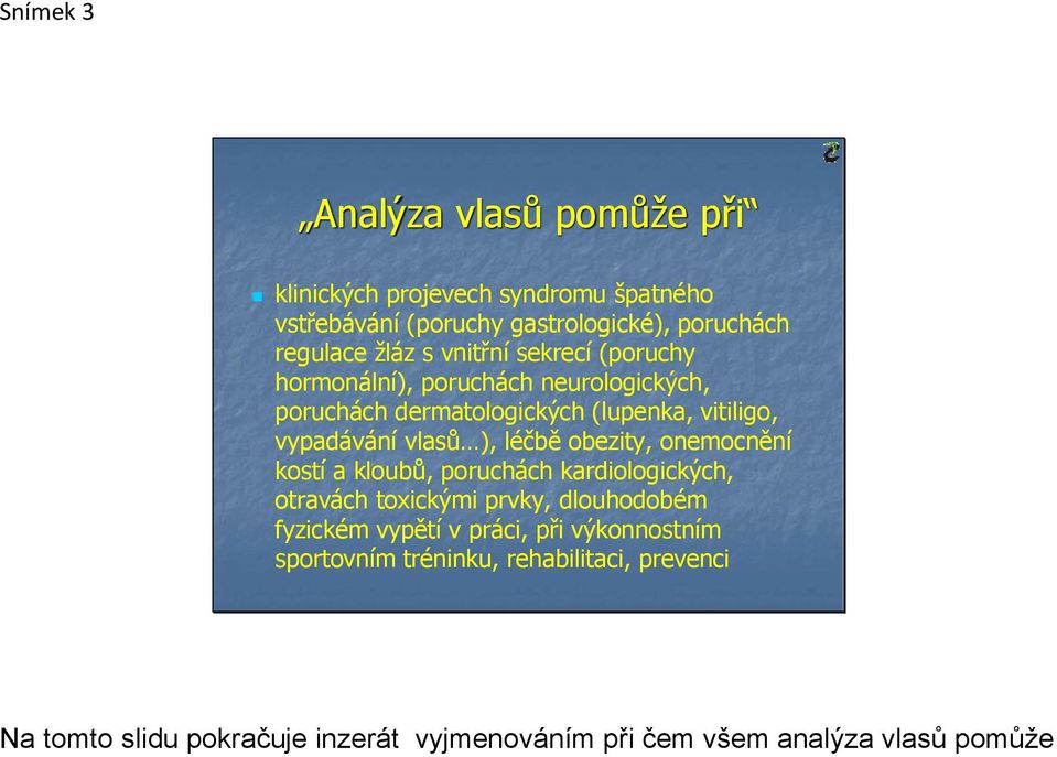 léčbě obezity, onemocnění kostí a kloubů, poruchách kardiologických, otravách toxickými prvky, dlouhodobém fyzickém vypětí v práci,