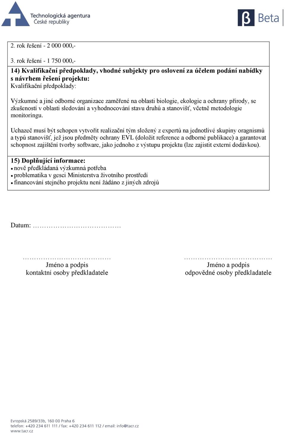 zaměřené na oblasti biologie, ekologie a ochrany přírody, se zkušeností v oblasti sledování a vyhodnocování stavu druhů a stanovišť, včetně metodologie monitoringu.