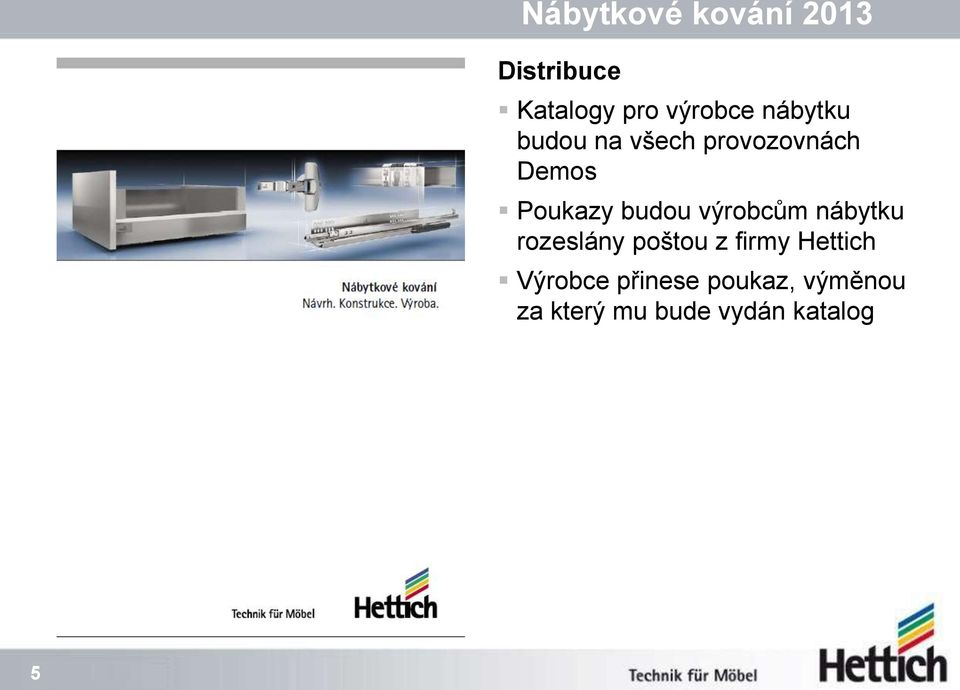 výrobcům nábytku rozeslány poštou z firmy Hettich