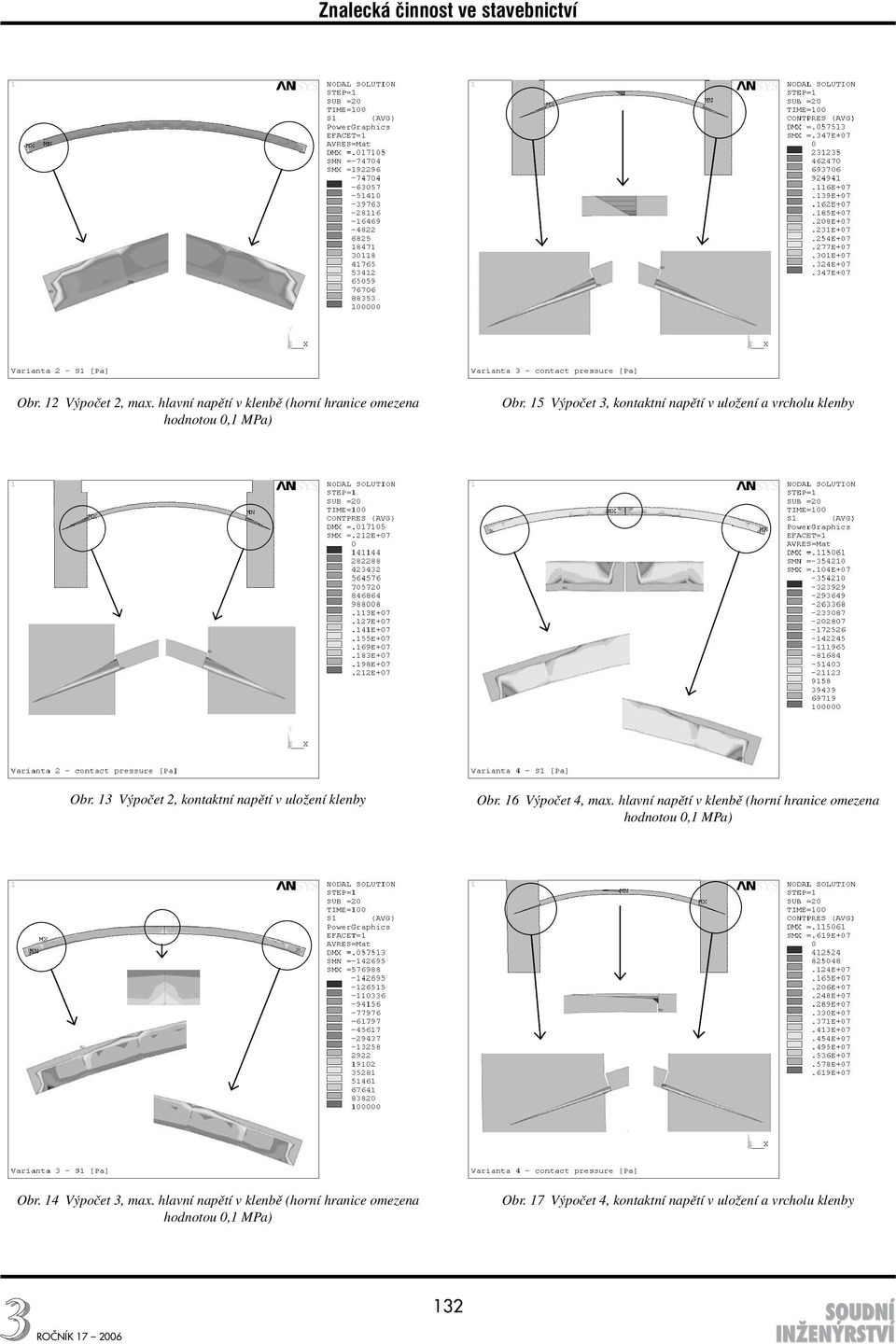 13 Výpočet 2, kontaktní napětí v uložení klenby Obr. 16 Výpočet 4, max.