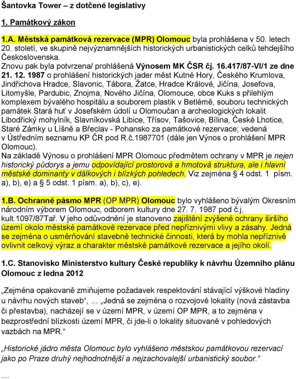 1987 o prohlášení historických jader měst Kutné Hory, Českého Krumlova, Jindřichova Hradce, Slavonic, Tábora, Žatce, Hradce Králové, Jičína, Josefova, Litomyšle, Pardubic, Znojma, Nového Jičína,