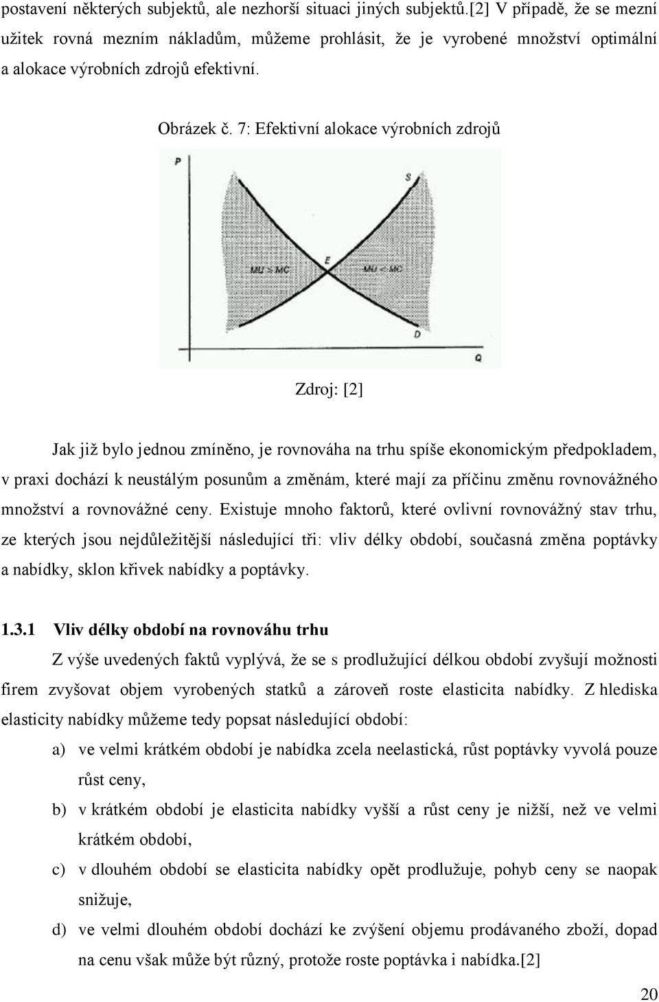 7: Efektivní alokace výrobních zdrojů Zdroj: [2] Jak jiţ bylo jednou zmíněno, je rovnováha na trhu spíše ekonomickým předpokladem, v praxi dochází k neustálým posunům a změnám, které mají za příčinu