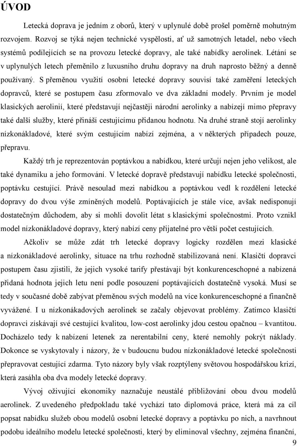Létání se v uplynulých letech přeměnilo z luxusního druhu dopravy na druh naprosto běţný a denně pouţívaný.