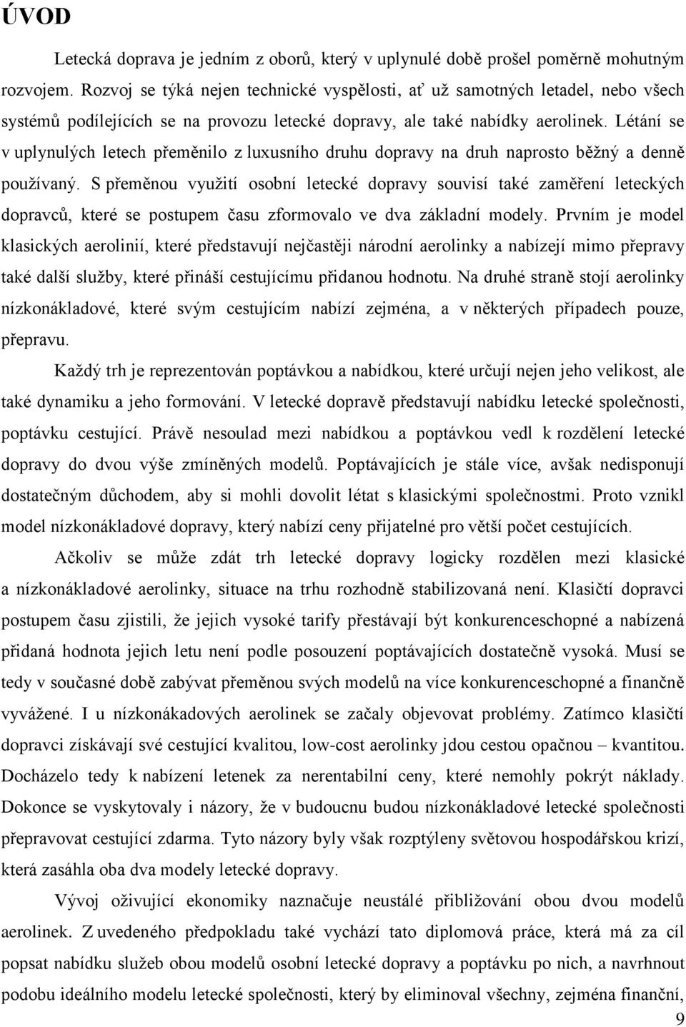 Létání se v uplynulých letech přeměnilo z luxusního druhu dopravy na druh naprosto běţný a denně pouţívaný.