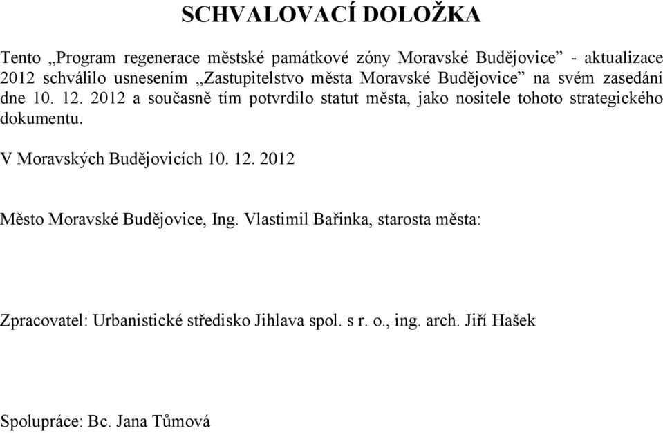 2012 a současně tím potvrdilo statut města, jako nositele tohoto strategického dokumentu. V Moravských Budějovicích 10.