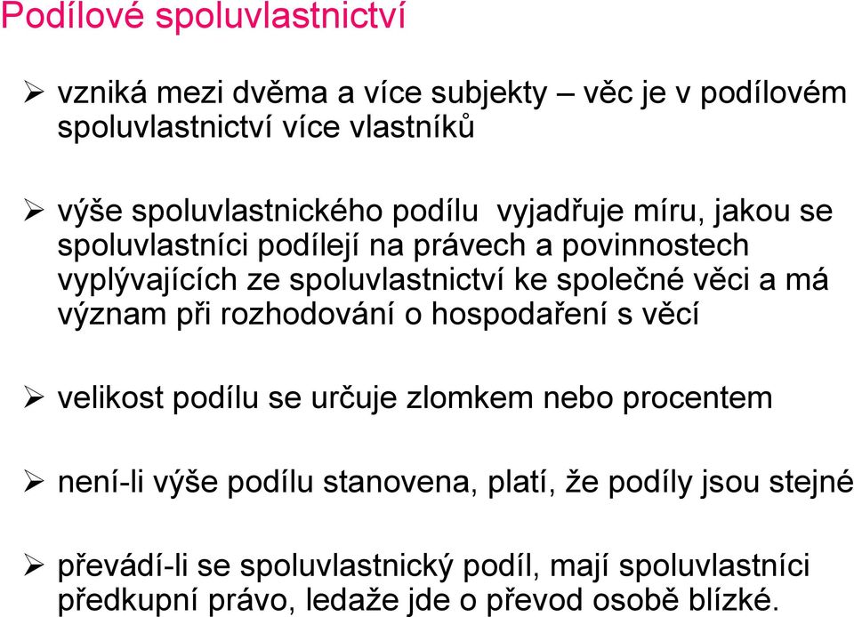 spoluvlastnictví ke společné věci a má význam při rozhodování o hospodaření s věcí velikost podílu se určuje zlomkem nebo procentem